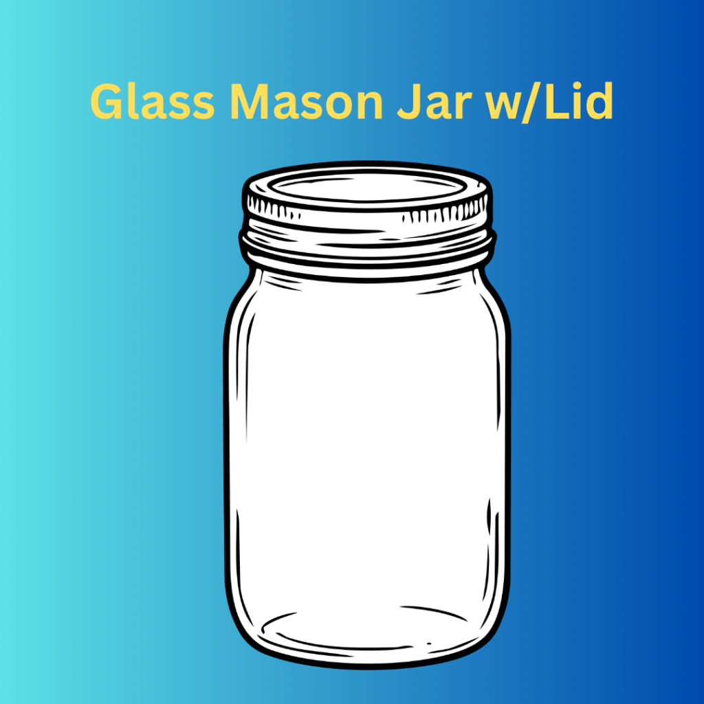 Image of a glass jar with lid. Text says, "Glass Mason Jar with Lid"